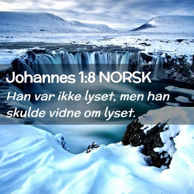 Picture 02 - Johannes 1:8 NORSK - Han var ikke lyset, men han skulde vidne om - Bible Verse Picture