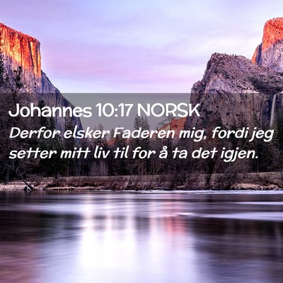 Picture 02 - Johannes 10:17 NORSK - Derfor elsker Faderen mig, fordi jeg setter mitt - Bible Verse Picture