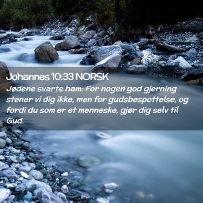 Picture 02 - Johannes 10:33 NORSK - Jødene svarte ham: For nogen god gjerning stener - Bible Verse Picture