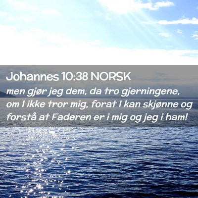 Picture 02 - Johannes 10:38 NORSK - men gjør jeg dem, da tro gjerningene, om I ikke - Bible Verse Picture