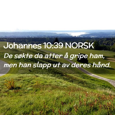 Picture 02 - Johannes 10:39 NORSK - De søkte da atter å gripe ham, men han slapp ut - Bible Verse Picture
