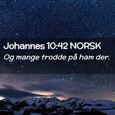 Picture 02 - Johannes 10:42 NORSK - Og mange trodde på ham - Bible Verse Picture
