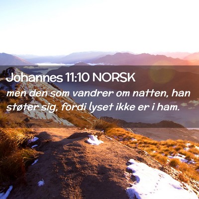 Picture 02 - Johannes 11:10 NORSK - men den som vandrer om natten, han støter sig, - Bible Verse Picture