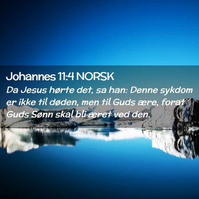 Picture 02 - Johannes 11:4 NORSK - Da Jesus hørte det, sa han: Denne sykdom er ikke - Bible Verse Picture