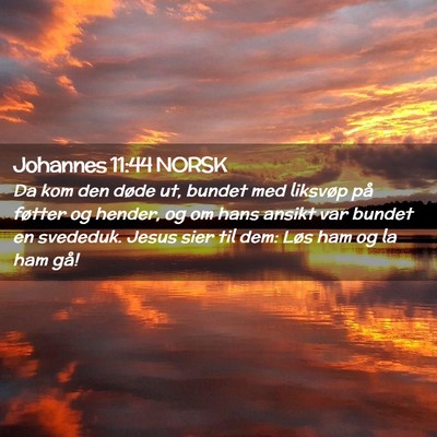 Picture 02 - Johannes 11:44 NORSK - Da kom den døde ut, bundet med liksvøp på - Bible Verse Picture