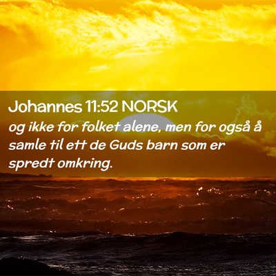 Picture 02 - Johannes 11:52 NORSK - og ikke for folket alene, men for også å samle - Bible Verse Picture