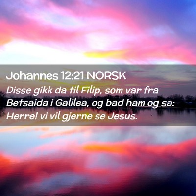 Picture 02 - Johannes 12:21 NORSK - Disse gikk da til Filip, som var fra Betsaida i - Bible Verse Picture