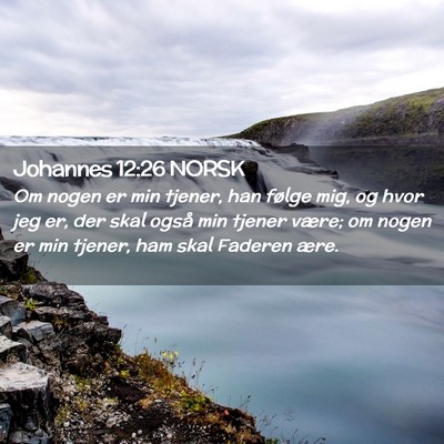 Picture 02 - Johannes 12:26 NORSK - Om nogen er min tjener, han følge mig, og hvor - Bible Verse Picture