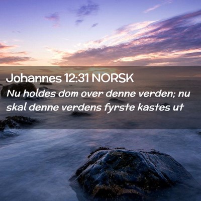 Picture 02 - Johannes 12:31 NORSK - Nu holdes dom over denne verden; nu skal denne - Bible Verse Picture