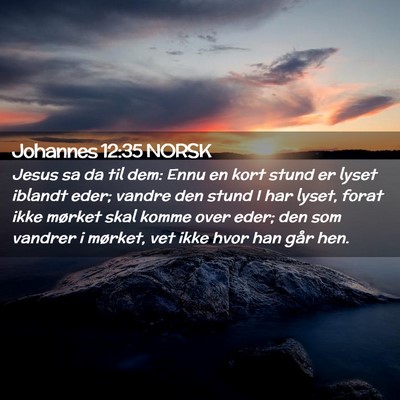 Picture 02 - Johannes 12:35 NORSK - Jesus sa da til dem: Ennu en kort stund er lyset - Bible Verse Picture