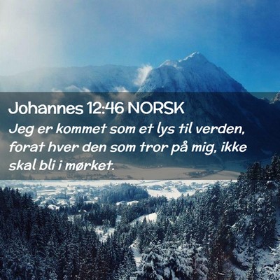 Picture 02 - Johannes 12:46 NORSK - Jeg er kommet som et lys til verden, forat hver - Bible Verse Picture