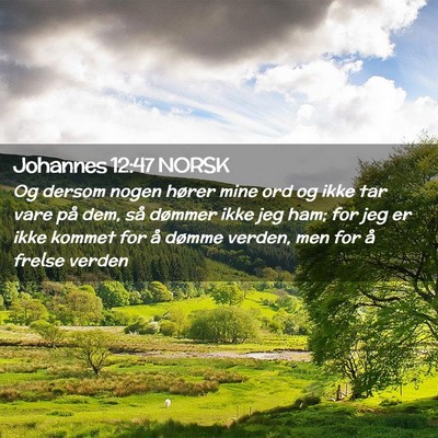 Picture 02 - Johannes 12:47 NORSK - Og dersom nogen hører mine ord og ikke tar vare - Bible Verse Picture