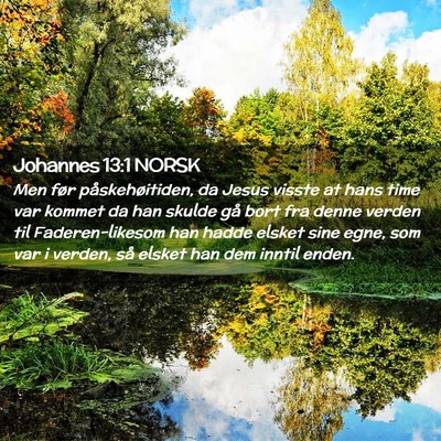 Picture 02 - Johannes 13:1 NORSK - Men før påskehøitiden, da Jesus visste at hans - Bible Verse Picture