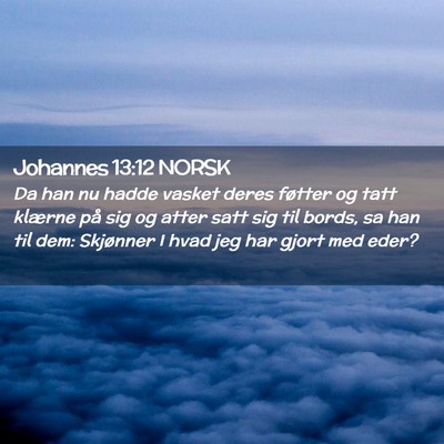 Picture 02 - Johannes 13:12 NORSK - Da han nu hadde vasket deres føtter og tatt - Bible Verse Picture