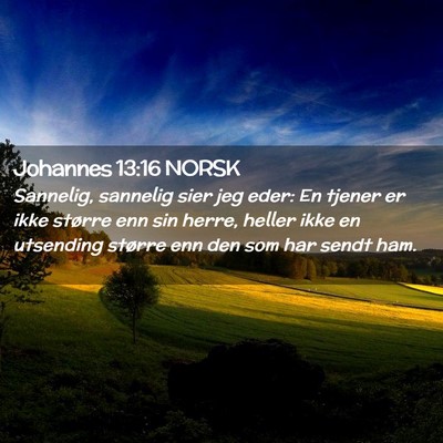 Picture 02 - Johannes 13:16 NORSK - Sannelig, sannelig sier jeg eder: En tjener er - Bible Verse Picture