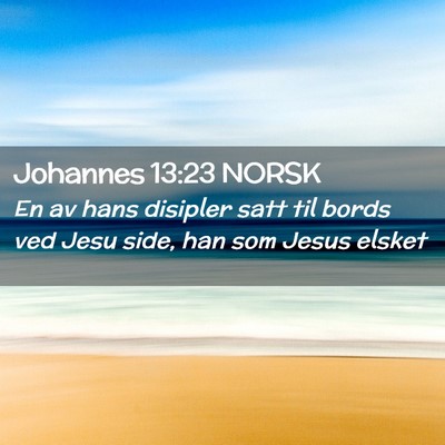 Picture 02 - Johannes 13:23 NORSK - En av hans disipler satt til bords ved Jesu side, - Bible Verse Picture