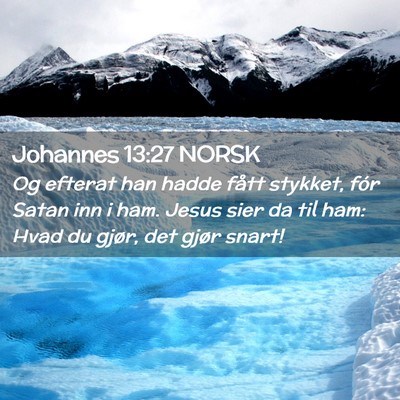 Picture 02 - Johannes 13:27 NORSK - Og efterat han hadde fått stykket, fór Satan - Bible Verse Picture