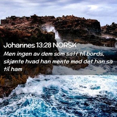 Picture 02 - Johannes 13:28 NORSK - Men ingen av dem som satt til bords, skjønte - Bible Verse Picture