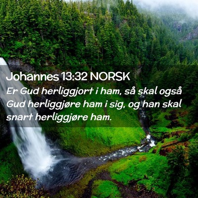 Picture 02 - Johannes 13:32 NORSK - Er Gud herliggjort i ham, så skal også Gud - Bible Verse Picture