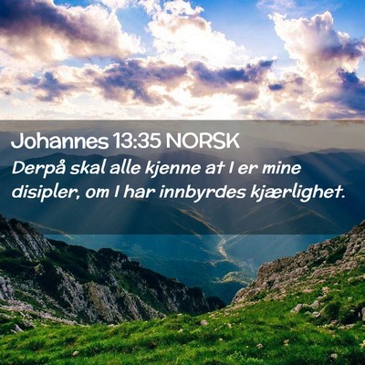 Picture 02 - Johannes 13:35 NORSK - Derpå skal alle kjenne at I er mine disipler, om - Bible Verse Picture