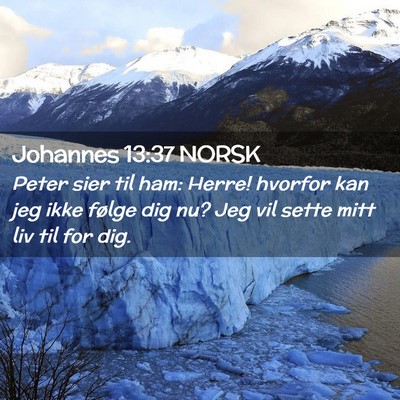Picture 02 - Johannes 13:37 NORSK - Peter sier til ham: Herre! hvorfor kan jeg ikke - Bible Verse Picture