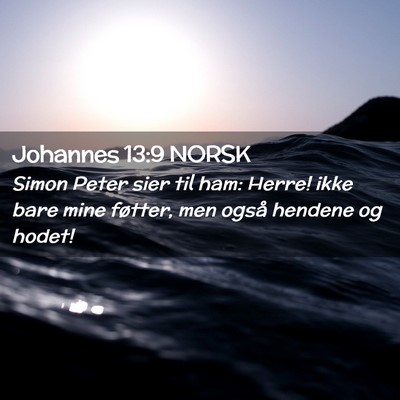 Picture 02 - Johannes 13:9 NORSK - Simon Peter sier til ham: Herre! ikke bare mine - Bible Verse Picture