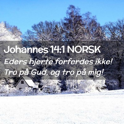 Picture 02 - Johannes 14:1 NORSK - Eders hjerte forferdes ikke! Tro på Gud, og tro - Bible Verse Picture