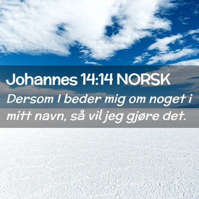 Picture 02 - Johannes 14:14 NORSK - Dersom I beder mig om noget i mitt navn, så vil - Bible Verse Picture