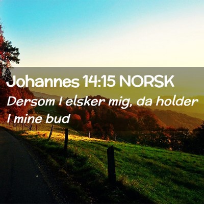 Picture 02 - Johannes 14:15 NORSK - Dersom I elsker mig, da holder I mine - Bible Verse Picture