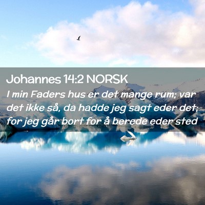 Picture 02 - Johannes 14:2 NORSK - I min Faders hus er det mange rum; var det ikke - Bible Verse Picture