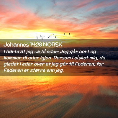 Picture 02 - Johannes 14:28 NORSK - I hørte at jeg sa til eder: Jeg går bort og - Bible Verse Picture