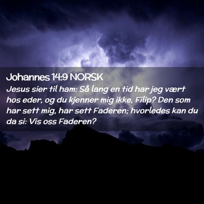 Picture 02 - Johannes 14:9 NORSK - Jesus sier til ham: Så lang en tid har jeg vært - Bible Verse Picture