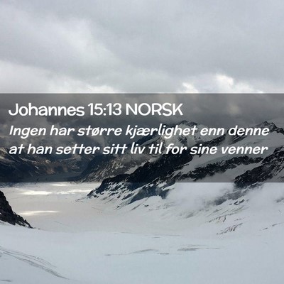 Picture 02 - Johannes 15:13 NORSK - Ingen har større kjærlighet enn denne at han - Bible Verse Picture