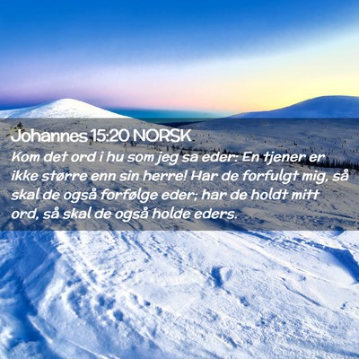 Picture 02 - Johannes 15:20 NORSK - Kom det ord i hu som jeg sa eder: En tjener er - Bible Verse Picture