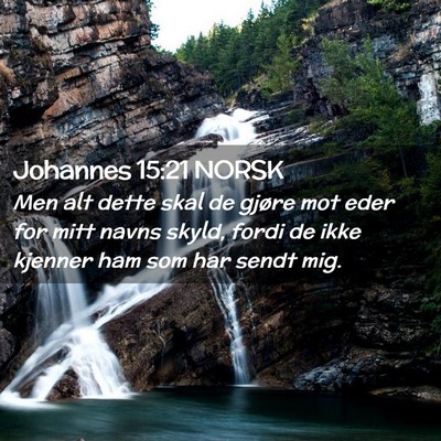 Picture 02 - Johannes 15:21 NORSK - Men alt dette skal de gjøre mot eder for mitt - Bible Verse Picture