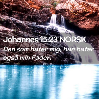 Picture 02 - Johannes 15:23 NORSK - Den som hater mig, han hater også min - Bible Verse Picture