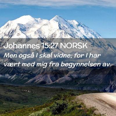 Picture 02 - Johannes 15:27 NORSK - Men også I skal vidne; for I har vært med mig - Bible Verse Picture