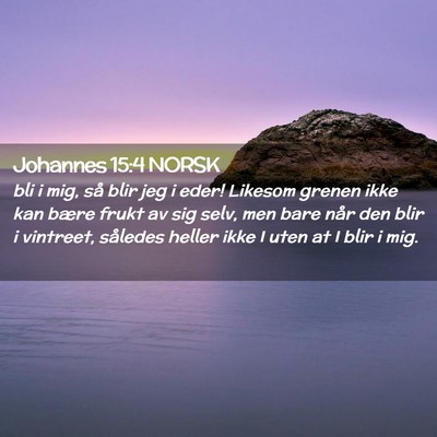 Picture 02 - Johannes 15:4 NORSK - bli i mig, så blir jeg i eder! Likesom grenen - Bible Verse Picture