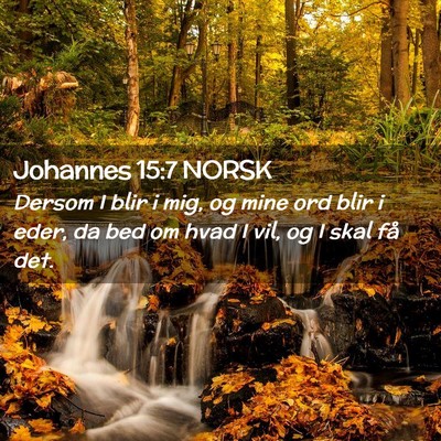 Picture 02 - Johannes 15:7 NORSK - Dersom I blir i mig, og mine ord blir i eder, da - Bible Verse Picture