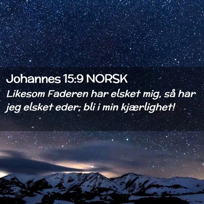 Picture 02 - Johannes 15:9 NORSK - Likesom Faderen har elsket mig, så har jeg - Bible Verse Picture