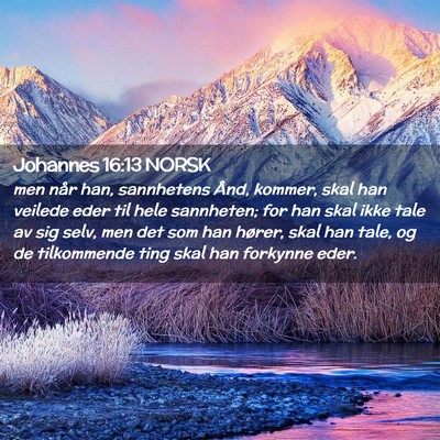 Picture 02 - Johannes 16:13 NORSK - men når han, sannhetens Ånd, kommer, skal han - Bible Verse Picture
