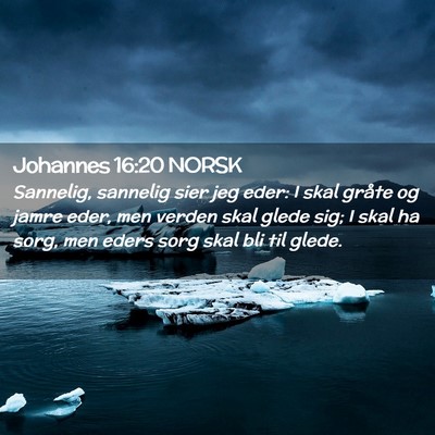 Picture 02 - Johannes 16:20 NORSK - Sannelig, sannelig sier jeg eder: I skal gråte - Bible Verse Picture