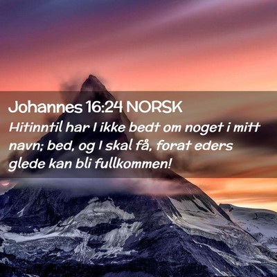 Picture 02 - Johannes 16:24 NORSK - Hitinntil har I ikke bedt om noget i mitt navn; - Bible Verse Picture