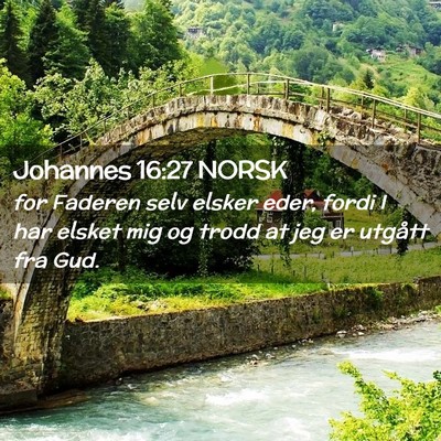Picture 02 - Johannes 16:27 NORSK - for Faderen selv elsker eder, fordi I har elsket - Bible Verse Picture