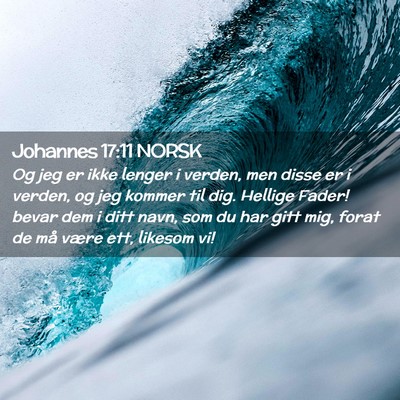 Picture 02 - Johannes 17:11 NORSK - Og jeg er ikke lenger i verden, men disse er i - Bible Verse Picture