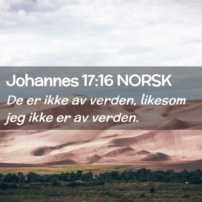 Picture 02 - Johannes 17:16 NORSK - De er ikke av verden, likesom jeg ikke er av - Bible Verse Picture