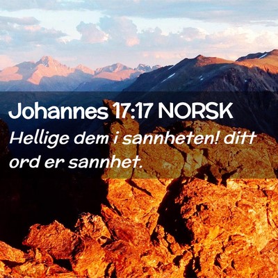 Picture 02 - Johannes 17:17 NORSK - Hellige dem i sannheten! ditt ord er - Bible Verse Picture