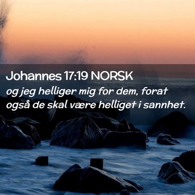 Picture 02 - Johannes 17:19 NORSK - og jeg helliger mig for dem, forat også de skal - Bible Verse Picture