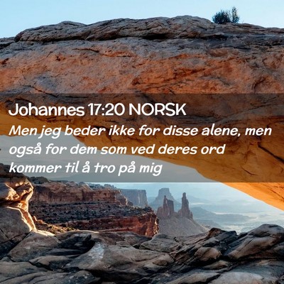 Picture 02 - Johannes 17:20 NORSK - Men jeg beder ikke for disse alene, men også for - Bible Verse Picture