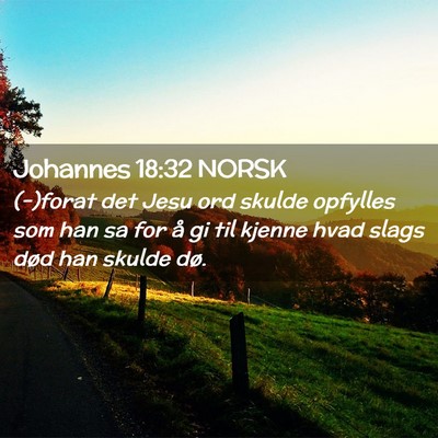 Picture 02 - Johannes 18:32 NORSK - (-)forat det Jesu ord skulde opfylles som han sa - Bible Verse Picture
